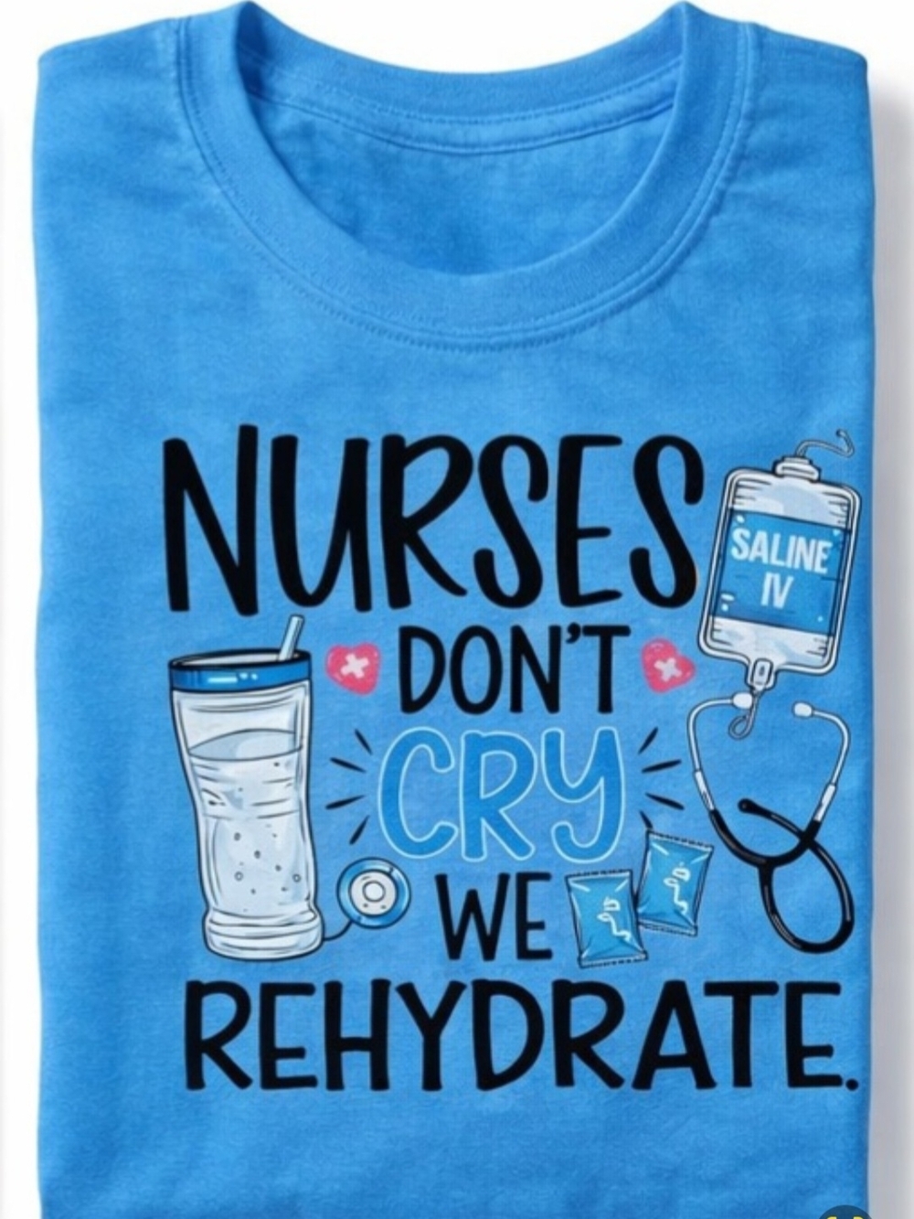 Nurses Don't Cry We Rehydrate Blue Graphic Tee